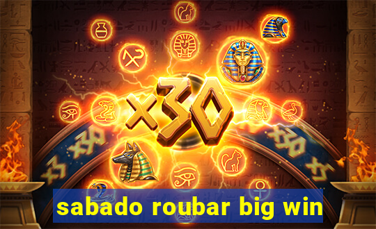 sabado roubar big win